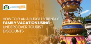 How to Plan a Budget-Friendly Family Vacation Using Undercover Tourist Discounts
